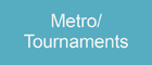 metro Tournaments