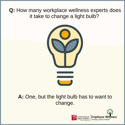 How many wellness experts does it take to change  a light bulb? One but the lightbulb has to want to change.