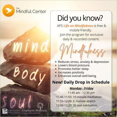 information about the new life on the mindfulness schedule. Monday through Friday 11:45 am to 12:20 pm. 